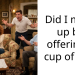 Did I mess up by offering a cup of tea?