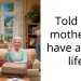 Told my mother to have a nice life