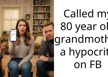 Called my 80 year old grandmother a hypocrite on FB