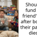 Should I fund my friend’s life after both of their parents died?