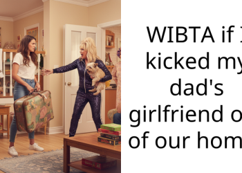 WIBTA if I kicked my dad’s girlfriend out of our home?