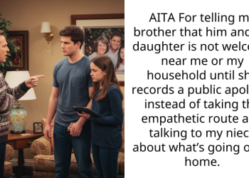AITA For telling my brother that him and his daughter is not welcome near me or my household until she records a public apology, instead of taking the empathetic route and talking to my niece about what’s going on at home.