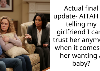 Actual final update- AITAH for telling my girlfriend I can’t trust her anymore when it comes to her wanting a baby?
