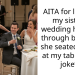 AITA for leaving my sister’s wedding halfway through because she seated my ex at my table “as a joke”?