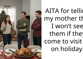 AITA for telling my mother that I won’t see them if they come to visit us on holiday.