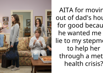 AITA for moving out of dad’s house for good because he wanted me to lie to my stepmom to help her through a metal health crisis?