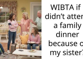 WIBTA if i didn’t attend a family dinner because of my sister?