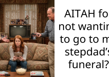 AITAH for not wanting to go to my stepdad’s funeral?