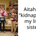Aitah for “kidnapping” my little sister.