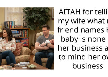 AITAH for telling my wife what my friend names her baby is none of her business and to mind her own business
