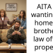 AITA for wanting my homeless brother in law off my property?