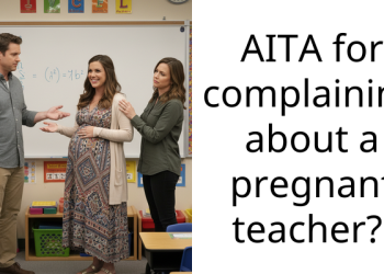 AITA for complaining about a pregnant teacher?