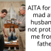AITA for being mad at my husband for not protecting me from his father?