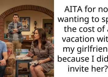AITA for not wanting to split the cost of a vacation with my girlfriend because I didn’t invite her?