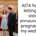 AITA for not letting my sister announce her pregnancy at my wedding?