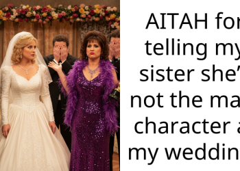 AITAH for telling my sister she’s not the main character at my wedding?