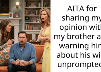 AITA for sharing my opinion with my brother and warning him about his wife unprompted?