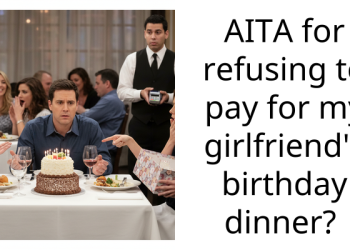 AITA for refusing to pay for my girlfriend’s birthday dinner?