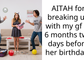 AITAH for breaking up with my gf of 6 months two days before her birthday?