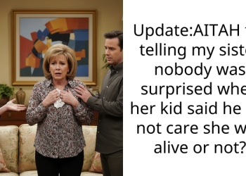 Update:AITAH for telling my sister nobody was surprised when her kid said he did not care she was alive or not?