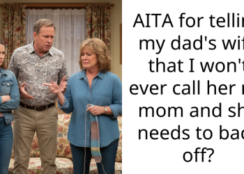 AITA for telling my dad’s wife that I won’t ever call her my mom and she needs to back off?