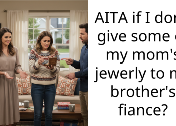 AITA if I don’t give some of my mom’s jewerly to my brother’s fiance?