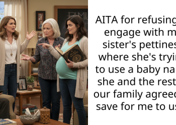AITA for refusing to engage with my sister’s pettiness where she’s trying to use a baby name she and the rest of our family agreed to save for me to use?