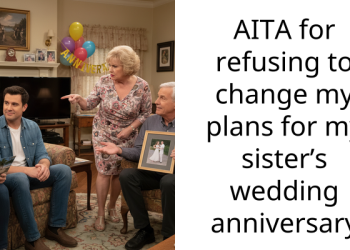 AITA for refusing to change my plans for my sister’s wedding anniversary