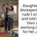 Daughter was disrespectful and rude I snapped and told her off then quit working daycare for her..AITAH