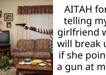 AITAH for telling my girlfriend we will break up if she points a gun at me?