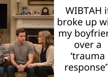 WIBTAH if broke up with my boyfriend over a ‘trauma response’?