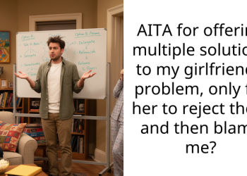 AITA for offering multiple solutions to my girlfriend’s problem, only for her to reject them and then blame me?