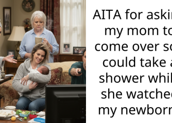 AITA for asking my mom to come over so I could take a shower while she watched my newborn?