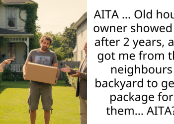 AITA … Old house owner showed up after 2 years, and got me from the neighbours backyard to get a package for them… AITA?