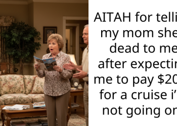 AITAH for telling my mom she’s dead to me after expecting me to pay $2000 for a cruise i’m not going on?