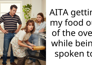 AITA getting my food out of the oven while being spoken to
