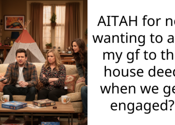 AITAH for not wanting to add my gf to the house deed when we get engaged?