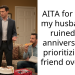 AITA for telling my husband he ruined our anniversary by prioritizing his friend over me?