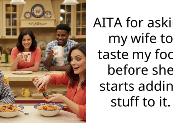 AITA for asking my wife to taste my food before she starts adding stuff to it.