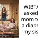 WIBTA if I asked my mom to put a diaper on my sister?