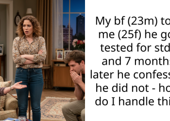 My bf (23m) told me (25f) he got tested for stds and 7 months later he confessed he did not – how do I handle this?