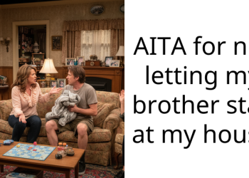 AITA for not letting my brother stay at my house