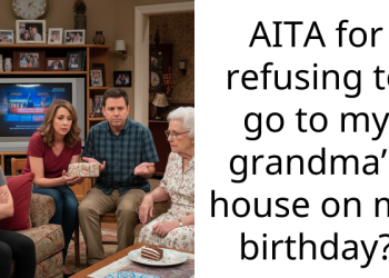 AITA for refusing to go to my grandma’s house on my birthday?