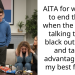 AITA for wanting to end things when the girl I’m talking to got black out drunk and taken advantage of by my best friend?