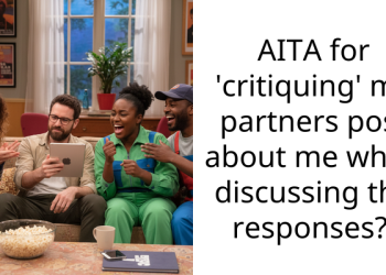 AITA for ‘critiquing’ my partners post about me when discussing the responses?