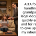 AITA for not handling my grandparents’ legal documents quickly enough and for refusing to give up part of my inheritance?