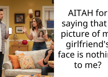 AITAH for saying that a picture of my girlfriend’s face is nothing to me?