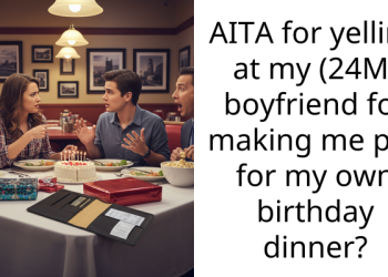 AITA for yelling at my (24M) boyfriend for making me pay for my own birthday dinner?