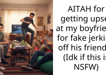 AITAH for getting upset at my boyfriend for fake j**king off his friends? (Idk if this is NSFW)