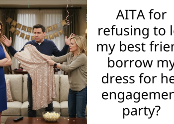 AITA for refusing to let my best friend borrow my dress for her engagement party?